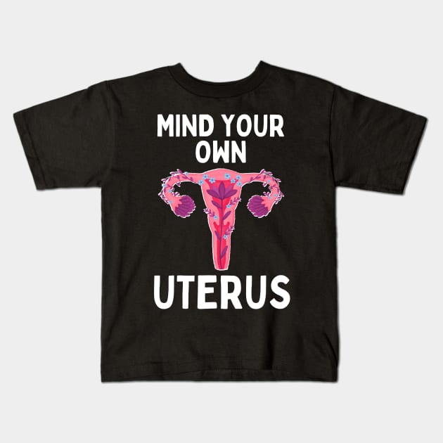 Mind Your Own Uterus Kids T-Shirt by Caring is Cool